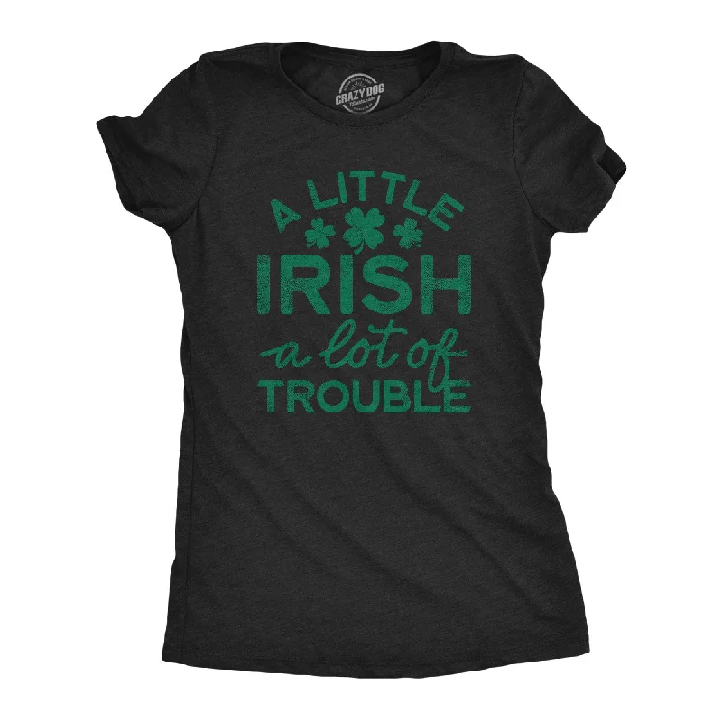 A Little Irish A Lot Of Trouble Women's T Shirt