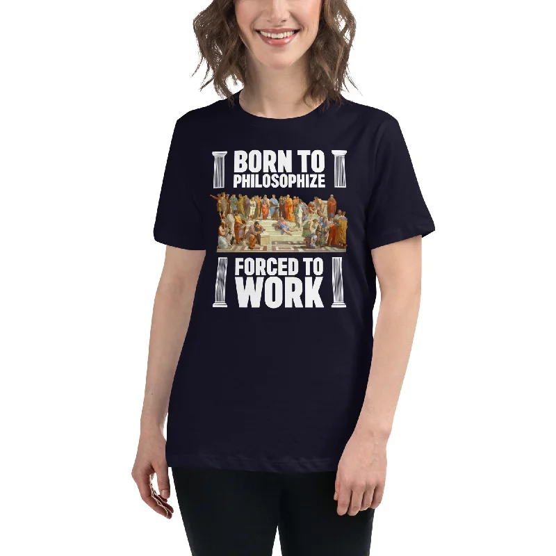 Born To Philosophize - Forced To Work - Women's T-Shirt