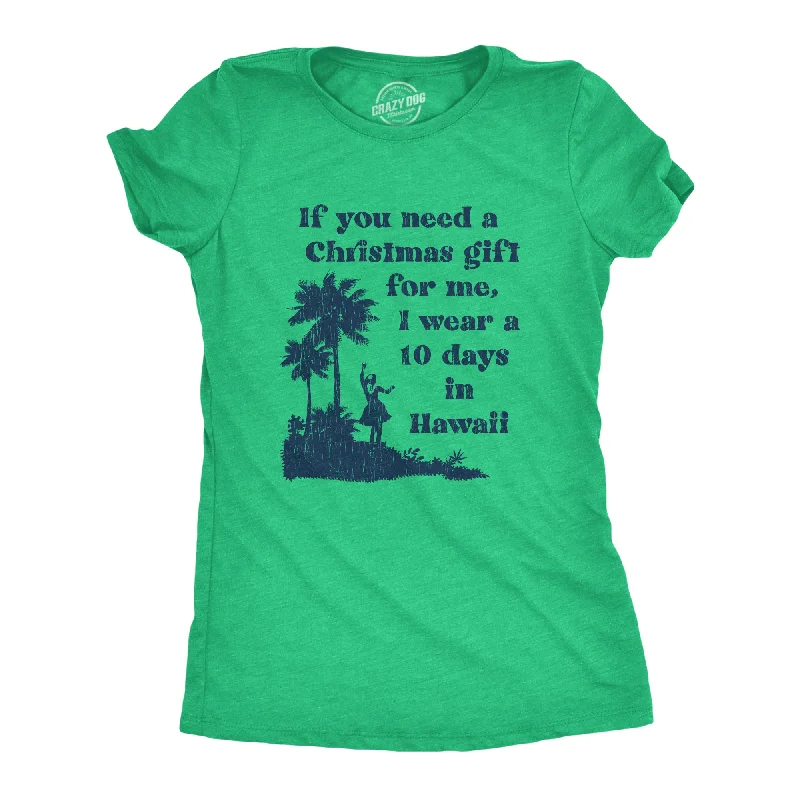 If You Need A Christmas Gift For Me I Wear A 10 Days In Hawaii Women's T Shirt