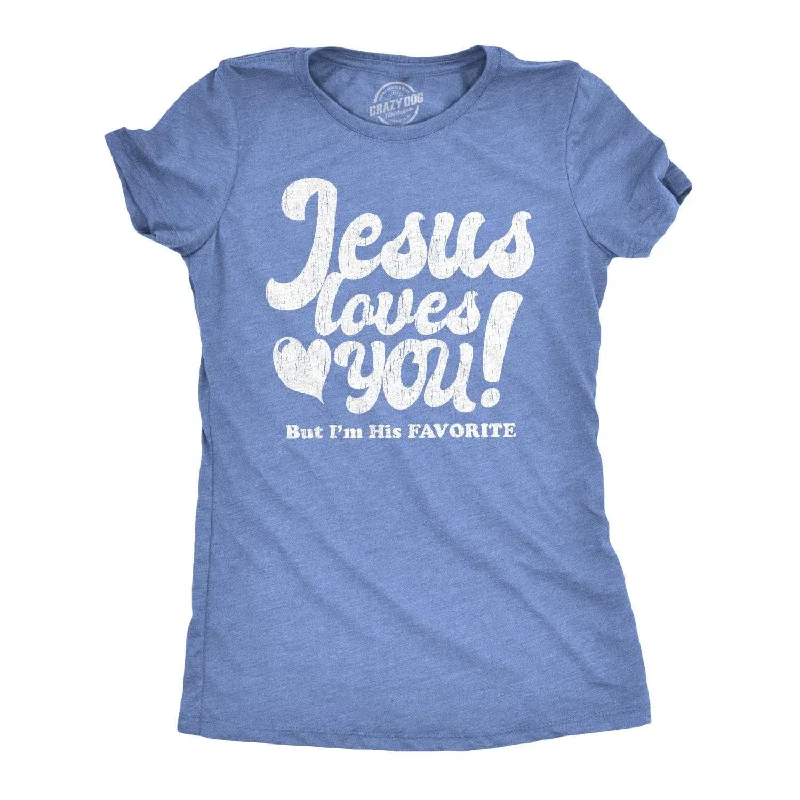 Jesus Loves You But I'm His Favorite Women's T Shirt