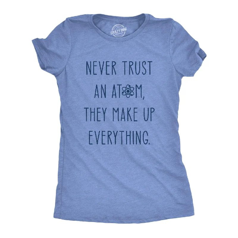 Never Trust An Atom Women's T Shirt