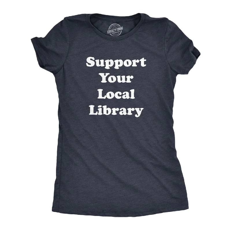 Support Your Local Library Women's T Shirt