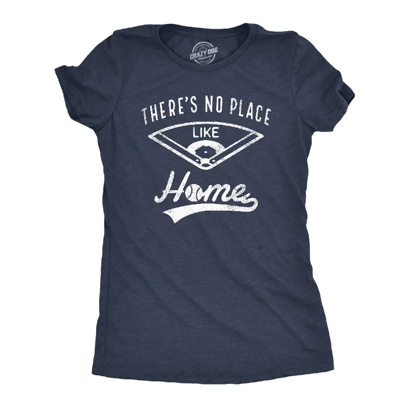 Theres No Place Like Home Women's T Shirt