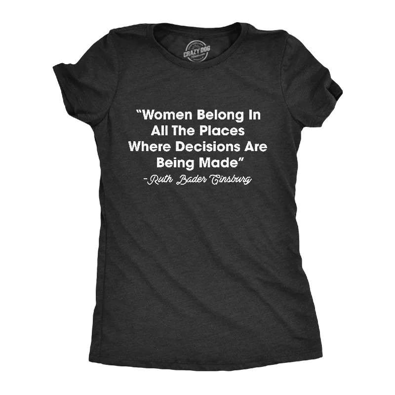 Women Belong In All The Places Where Decisions Are Made Women's T Shirt